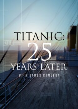 Titanic: 25 Years Later with James Cameron poster